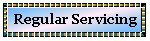 Text Box: Regular Servicing
